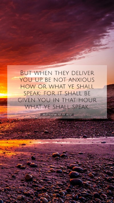 Picture 07 - Matthew 10:19 ASV Mobile Phone Wallpaper - But when they deliver you up, be not anxious how - Mobile Bible Verse Wallpaper