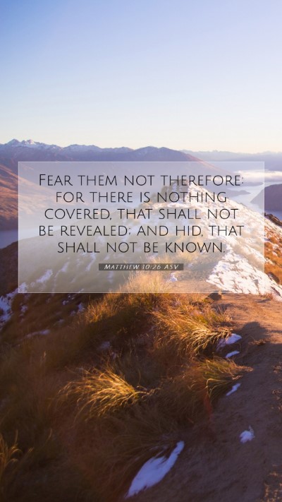 Picture 07 - Matthew 10:26 ASV Mobile Phone Wallpaper - Fear them not therefore: for there is nothing - Mobile Bible Verse Wallpaper