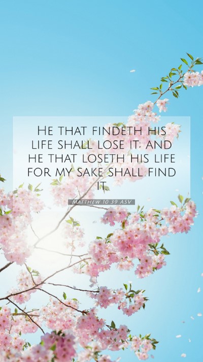 Picture 07 - Matthew 10:39 ASV Mobile Phone Wallpaper - He that findeth his life shall lose it; and he - Mobile Bible Verse Wallpaper