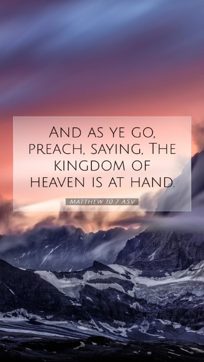 Picture 07 - Matthew 10:7 ASV Mobile Phone Wallpaper - And as ye go, preach, saying, The kingdom of - Mobile Bible Verse Wallpaper