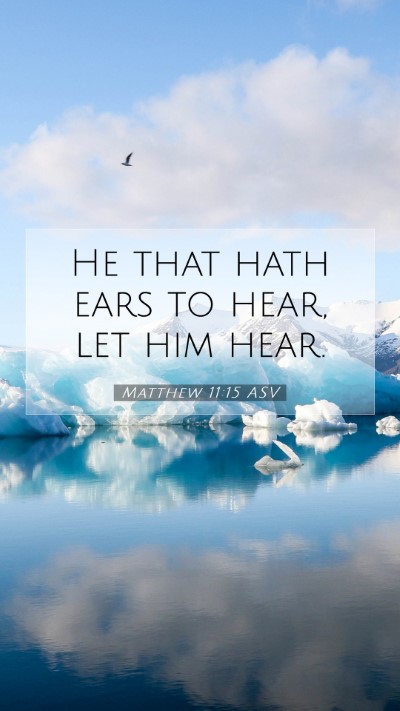 Picture 07 - Matthew 11:15 ASV Mobile Phone Wallpaper - He that hath ears to hear, let him - Mobile Bible Verse Wallpaper