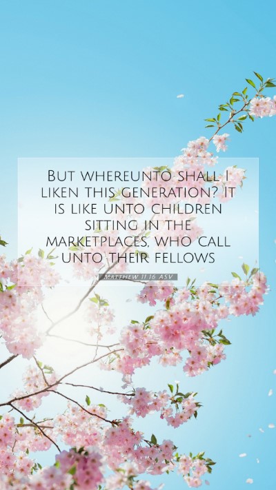 Picture 07 - Matthew 11:16 ASV Mobile Phone Wallpaper - But whereunto shall I liken this generation? It - Mobile Bible Verse Wallpaper