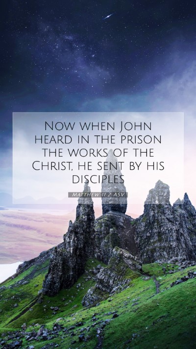 Picture 07 - Matthew 11:2 ASV Mobile Phone Wallpaper - Now when John heard in the prison the works of - Mobile Bible Verse Wallpaper