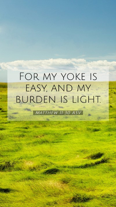 Picture 07 - Matthew 11:30 ASV Mobile Phone Wallpaper - For my yoke is easy, and my burden is - Mobile Bible Verse Wallpaper