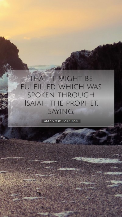 Picture 07 - Matthew 12:17 ASV Mobile Phone Wallpaper - that it might be fulfilled which was spoken - Mobile Bible Verse Wallpaper