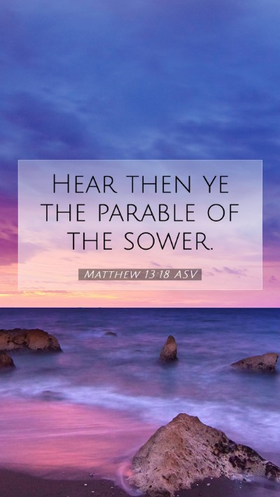 Picture 07 - Matthew 13:18 ASV Mobile Phone Wallpaper - Hear then ye the parable of the - Mobile Bible Verse Wallpaper