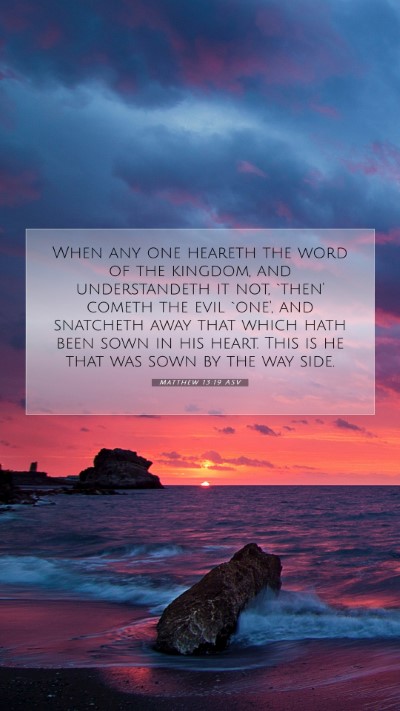 Picture 07 - Matthew 13:19 ASV Mobile Phone Wallpaper - When any one heareth the word of the kingdom, and - Mobile Bible Verse Wallpaper