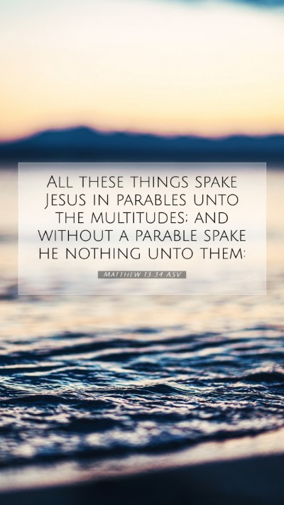 Picture 07 - Matthew 13:34 ASV Mobile Phone Wallpaper - All these things spake Jesus in parables unto the - Mobile Bible Verse Wallpaper