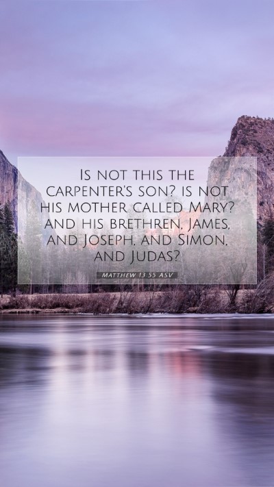 Picture 07 - Matthew 13:55 ASV Mobile Phone Wallpaper - Is not this the carpenter's son? is not his - Mobile Bible Verse Wallpaper