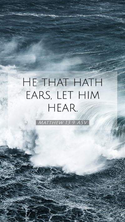 Picture 07 - Matthew 13:9 ASV Mobile Phone Wallpaper - He that hath ears, let him - Mobile Bible Verse Wallpaper