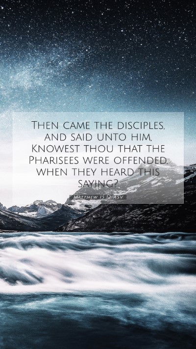 Picture 07 - Matthew 15:12 ASV Mobile Phone Wallpaper - Then came the disciples, and said unto him, - Mobile Bible Verse Wallpaper