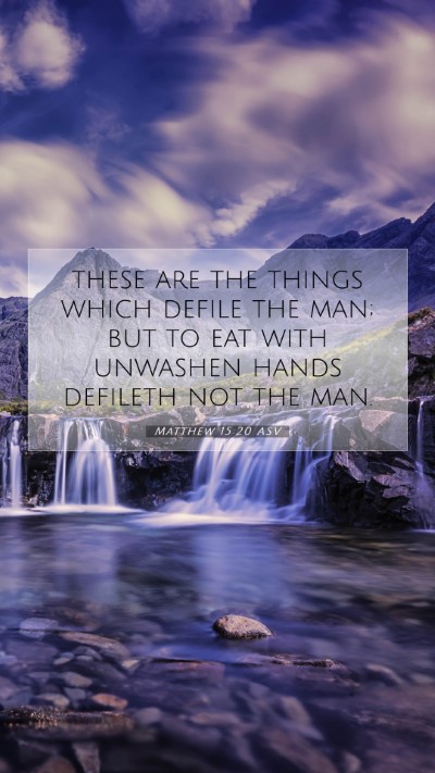 Picture 07 - Matthew 15:20 ASV Mobile Phone Wallpaper - these are the things which defile the man; but to - Mobile Bible Verse Wallpaper
