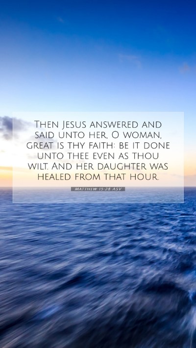Picture 07 - Matthew 15:28 ASV Mobile Phone Wallpaper - Then Jesus answered and said unto her, O woman, - Mobile Bible Verse Wallpaper