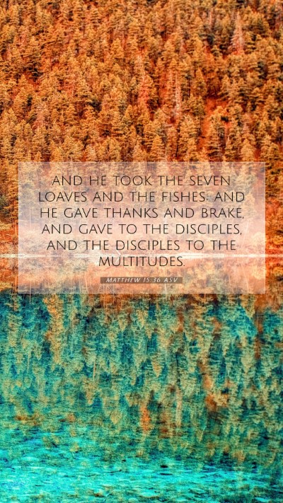 Picture 07 - Matthew 15:36 ASV Mobile Phone Wallpaper - and he took the seven loaves and the fishes; and - Mobile Bible Verse Wallpaper