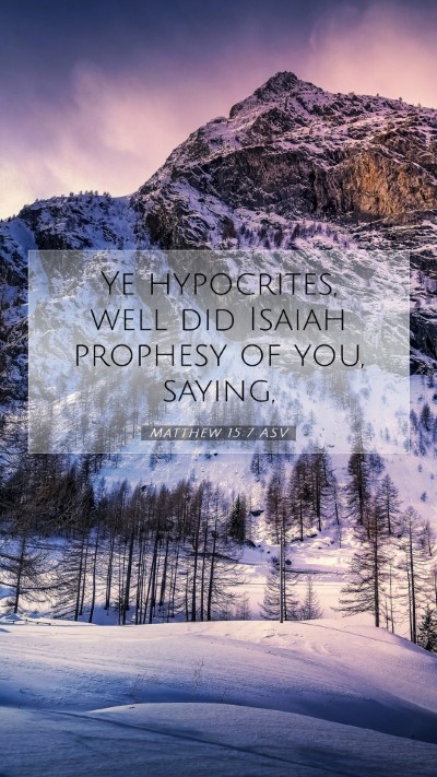 Picture 07 - Matthew 15:7 ASV Mobile Phone Wallpaper - Ye hypocrites, well did Isaiah prophesy of you, - Mobile Bible Verse Wallpaper