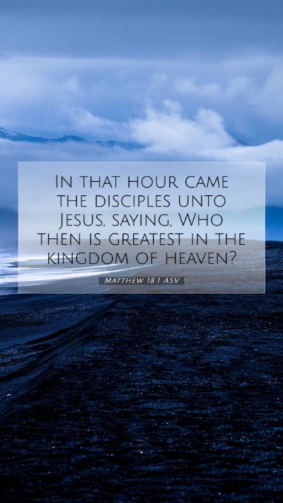 Picture 07 - Matthew 18:1 ASV Mobile Phone Wallpaper - In that hour came the disciples unto Jesus, - Mobile Bible Verse Wallpaper