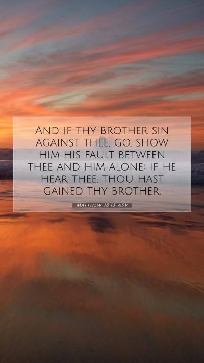 Picture 07 - Matthew 18:15 ASV Mobile Phone Wallpaper - And if thy brother sin against thee, go, show him - Mobile Bible Verse Wallpaper