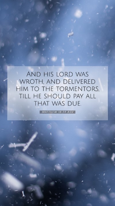 Picture 07 - Matthew 18:34 ASV Mobile Phone Wallpaper - And his lord was wroth, and delivered him to the - Mobile Bible Verse Wallpaper