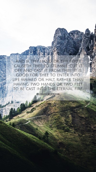 Picture 07 - Matthew 18:8 ASV Mobile Phone Wallpaper - And if thy hand or thy foot causeth thee to - Mobile Bible Verse Wallpaper