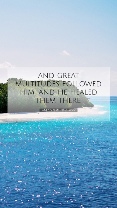 Picture 07 - Matthew 19:2 ASV Mobile Phone Wallpaper - and great multitudes followed him; and he healed - Mobile Bible Verse Wallpaper