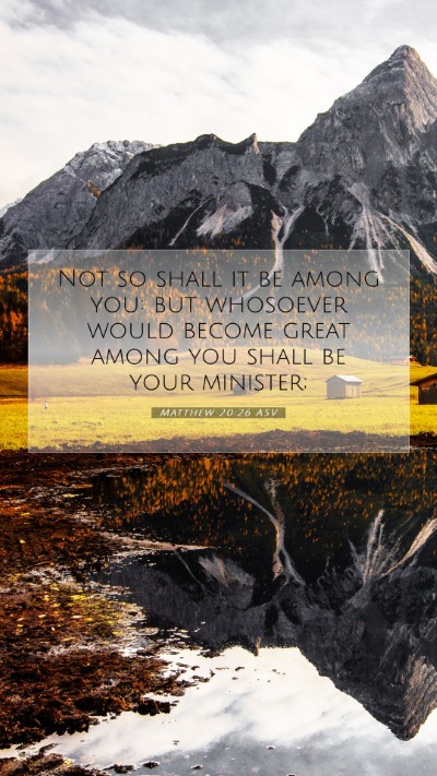 Picture 07 - Matthew 20:26 ASV Mobile Phone Wallpaper - Not so shall it be among you: but whosoever would - Mobile Bible Verse Wallpaper