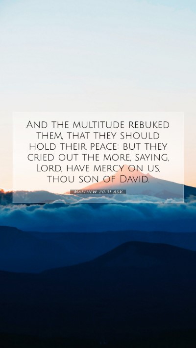 Picture 07 - Matthew 20:31 ASV Mobile Phone Wallpaper - And the multitude rebuked them, that they should - Mobile Bible Verse Wallpaper