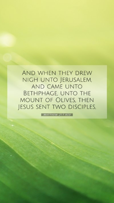 Picture 07 - Matthew 21:1 ASV Mobile Phone Wallpaper - And when they drew nigh unto Jerusalem, and came - Mobile Bible Verse Wallpaper