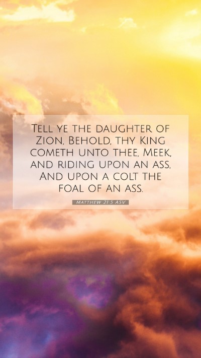 Picture 07 - Matthew 21:5 ASV Mobile Phone Wallpaper - Tell ye the daughter of Zion, Behold, thy King - Mobile Bible Verse Wallpaper