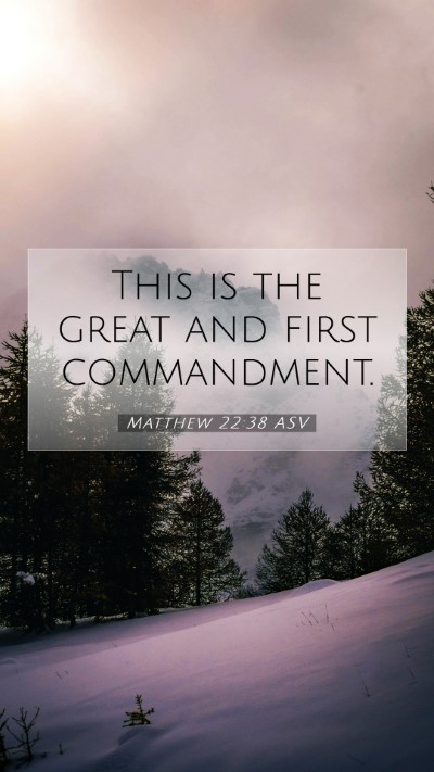 Picture 07 - Matthew 22:38 ASV Mobile Phone Wallpaper - This is the great and first - Mobile Bible Verse Wallpaper
