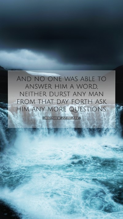 Picture 07 - Matthew 22:46 ASV Mobile Phone Wallpaper - And no one was able to answer him a word, neither - Mobile Bible Verse Wallpaper