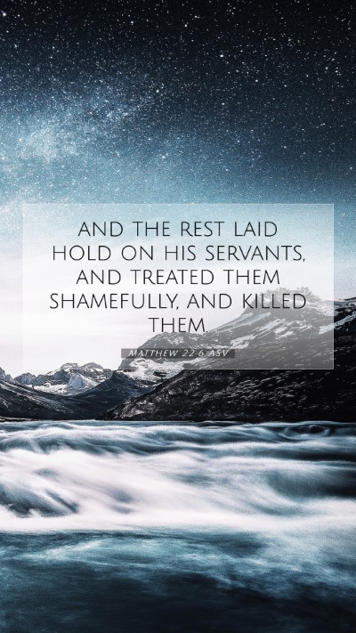 Picture 07 - Matthew 22:6 ASV Mobile Phone Wallpaper - and the rest laid hold on his servants, and - Mobile Bible Verse Wallpaper