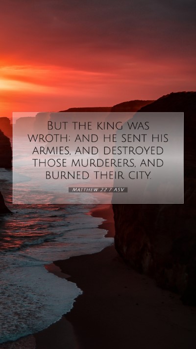 Picture 07 - Matthew 22:7 ASV Mobile Phone Wallpaper - But the king was wroth; and he sent his armies, - Mobile Bible Verse Wallpaper