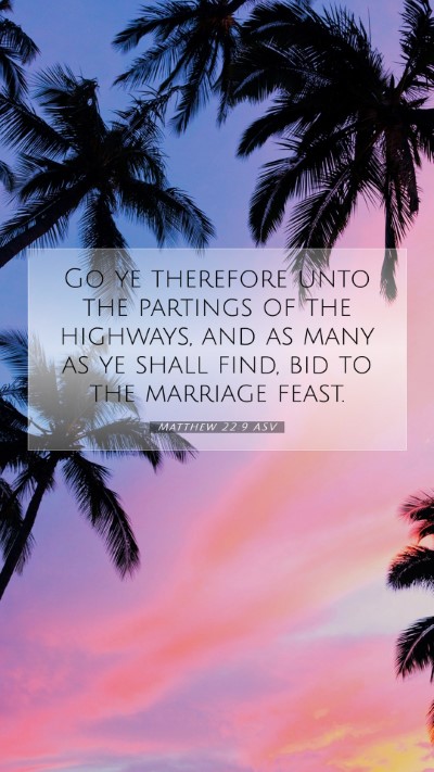 Picture 07 - Matthew 22:9 ASV Mobile Phone Wallpaper - Go ye therefore unto the partings of the - Mobile Bible Verse Wallpaper