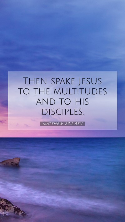 Picture 07 - Matthew 23:1 ASV Mobile Phone Wallpaper - Then spake Jesus to the multitudes and to his - Mobile Bible Verse Wallpaper