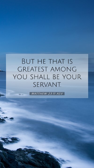 Picture 07 - Matthew 23:11 ASV Mobile Phone Wallpaper - But he that is greatest among you shall be your - Mobile Bible Verse Wallpaper