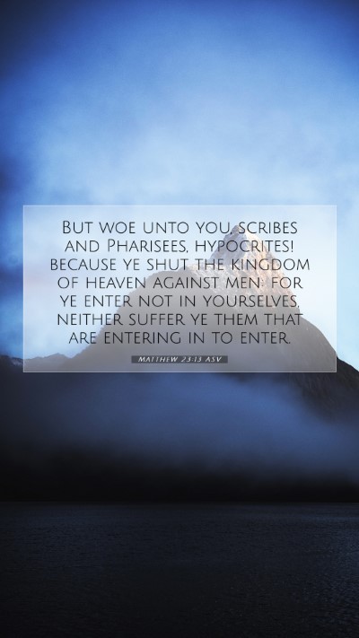 Picture 07 - Matthew 23:13 ASV Mobile Phone Wallpaper - But woe unto you, scribes and Pharisees, - Mobile Bible Verse Wallpaper