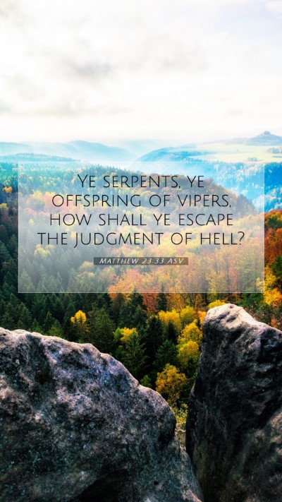 Picture 07 - Matthew 23:33 ASV Mobile Phone Wallpaper - Ye serpents, ye offspring of vipers, how shall ye - Mobile Bible Verse Wallpaper