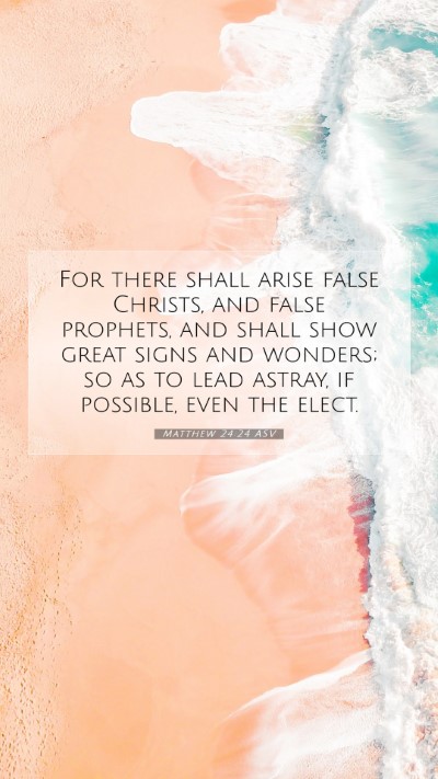 Picture 07 - Matthew 24:24 ASV Mobile Phone Wallpaper - For there shall arise false Christs, and false - Mobile Bible Verse Wallpaper