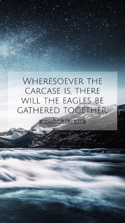 Picture 07 - Matthew 24:28 ASV Mobile Phone Wallpaper - Wheresoever the carcase is, there will the eagles - Mobile Bible Verse Wallpaper