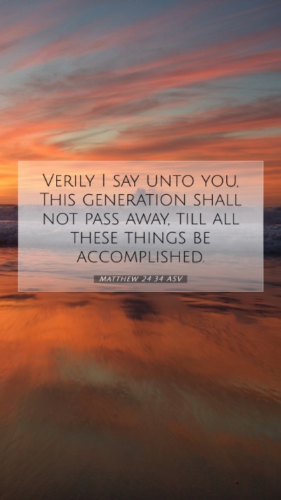 Picture 07 - Matthew 24:34 ASV Mobile Phone Wallpaper - Verily I say unto you, This generation shall not - Mobile Bible Verse Wallpaper