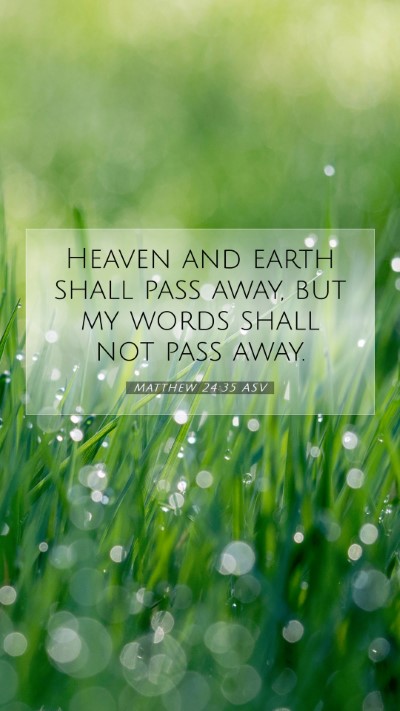 Picture 07 - Matthew 24:35 ASV Mobile Phone Wallpaper - Heaven and earth shall pass away, but my words - Mobile Bible Verse Wallpaper