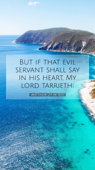 Picture 07 - Matthew 24:48 ASV Mobile Phone Wallpaper - But if that evil servant shall say in his heart, - Mobile Bible Verse Wallpaper