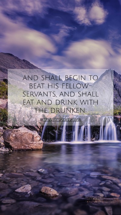 Picture 07 - Matthew 24:49 ASV Mobile Phone Wallpaper - and shall begin to beat his fellow-servants, and - Mobile Bible Verse Wallpaper