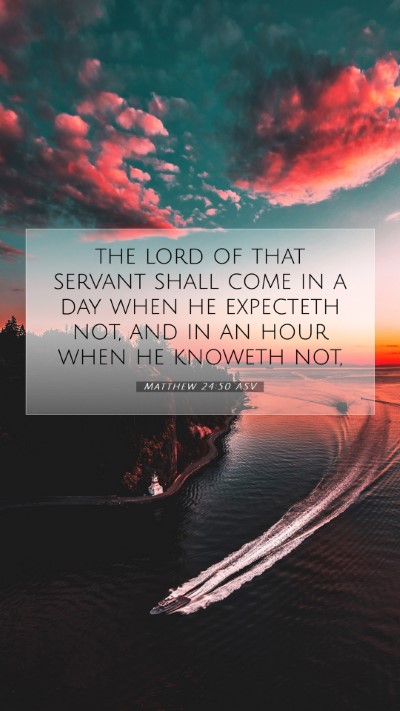 Picture 07 - Matthew 24:50 ASV Mobile Phone Wallpaper - the lord of that servant shall come in a day when - Mobile Bible Verse Wallpaper