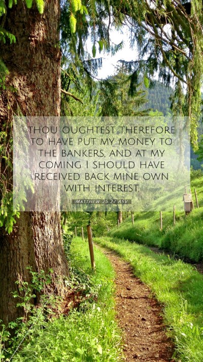 Picture 07 - Matthew 25:27 ASV Mobile Phone Wallpaper - thou oughtest therefore to have put my money to - Mobile Bible Verse Wallpaper