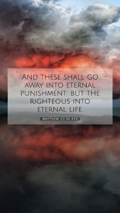 Picture 07 - Matthew 25:46 ASV Mobile Phone Wallpaper - And these shall go away into eternal punishment: - Mobile Bible Verse Wallpaper