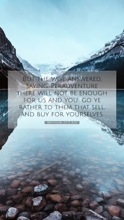 Picture 07 - Matthew 25:9 ASV Mobile Phone Wallpaper - But the wise answered, saying, Peradventure there - Mobile Bible Verse Wallpaper