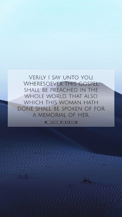 Picture 07 - Matthew 26:13 ASV Mobile Phone Wallpaper - Verily I say unto you, Wheresoever this gospel - Mobile Bible Verse Wallpaper