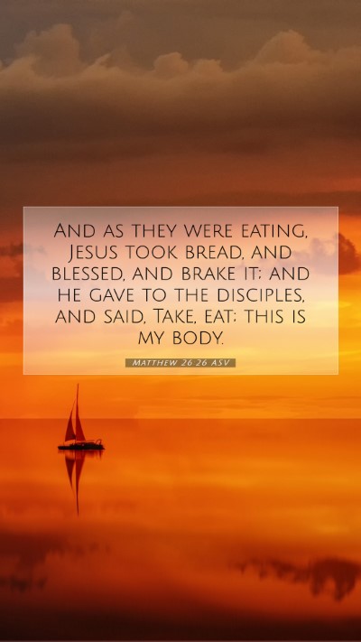 Picture 07 - Matthew 26:26 ASV Mobile Phone Wallpaper - And as they were eating, Jesus took bread, and - Mobile Bible Verse Wallpaper