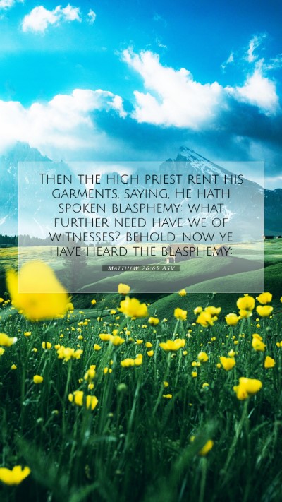Picture 07 - Matthew 26:65 ASV Mobile Phone Wallpaper - Then the high priest rent his garments, saying, - Mobile Bible Verse Wallpaper
